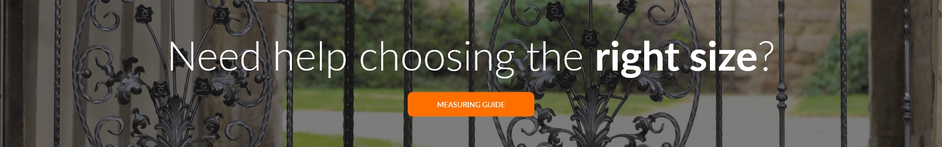 Read the measuring guide for help with ordering sizes