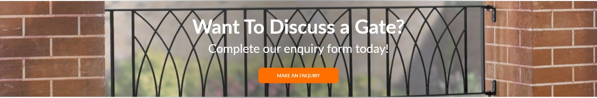 Want to discuss a gate? Fill in our enquiry form